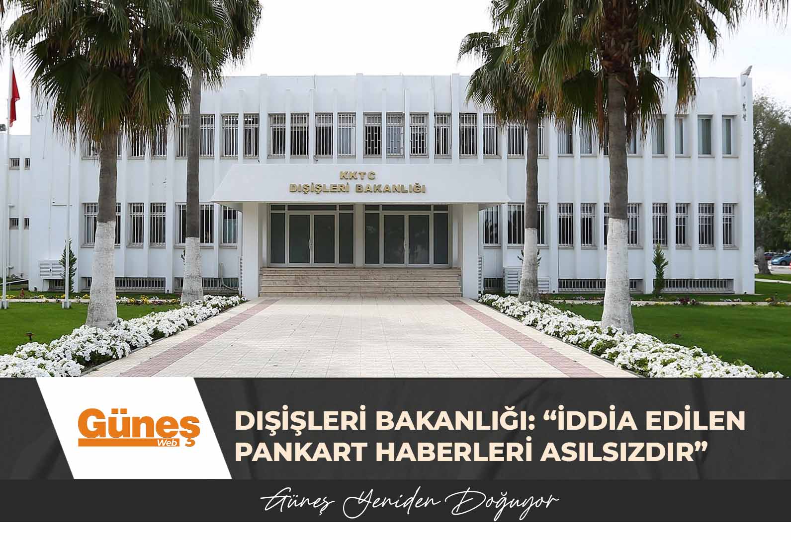 Dışişleri Bakanlığı: “Ankara Büyükelçiliğimizin duvarına asıldığı iddia edilen pankart haberleri asılsızdır”