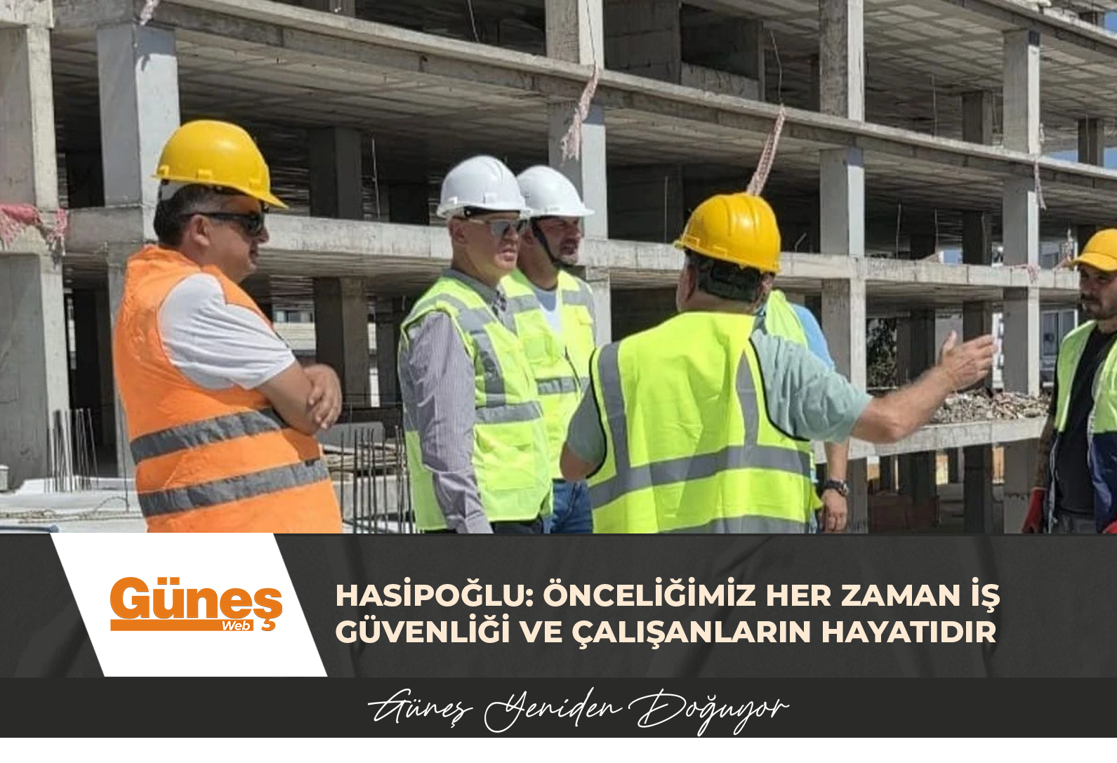 Hasipoğlu: Önceliğimiz her zaman iş güvenliği ve çalışanların hayatıdır