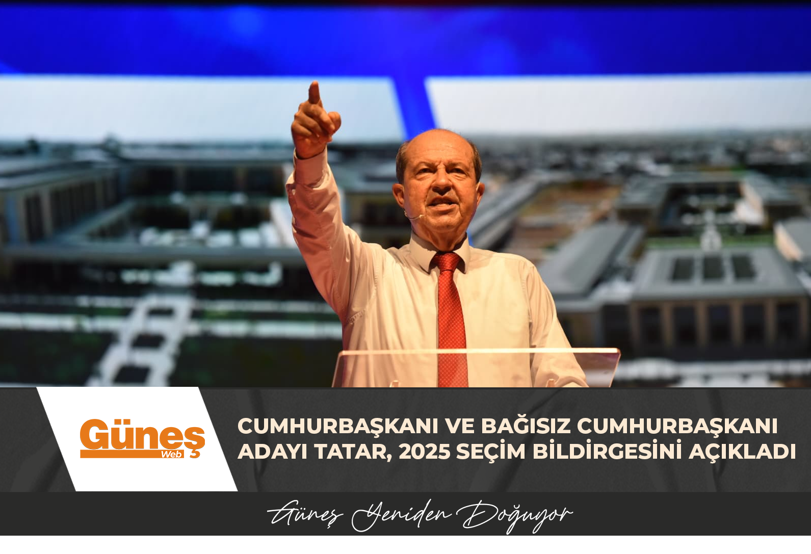 Cumhurbaşkanı ve bağısız Cumhurbaşkanı adayı Tatar, 2025 seçim bildirgesini açıkladı