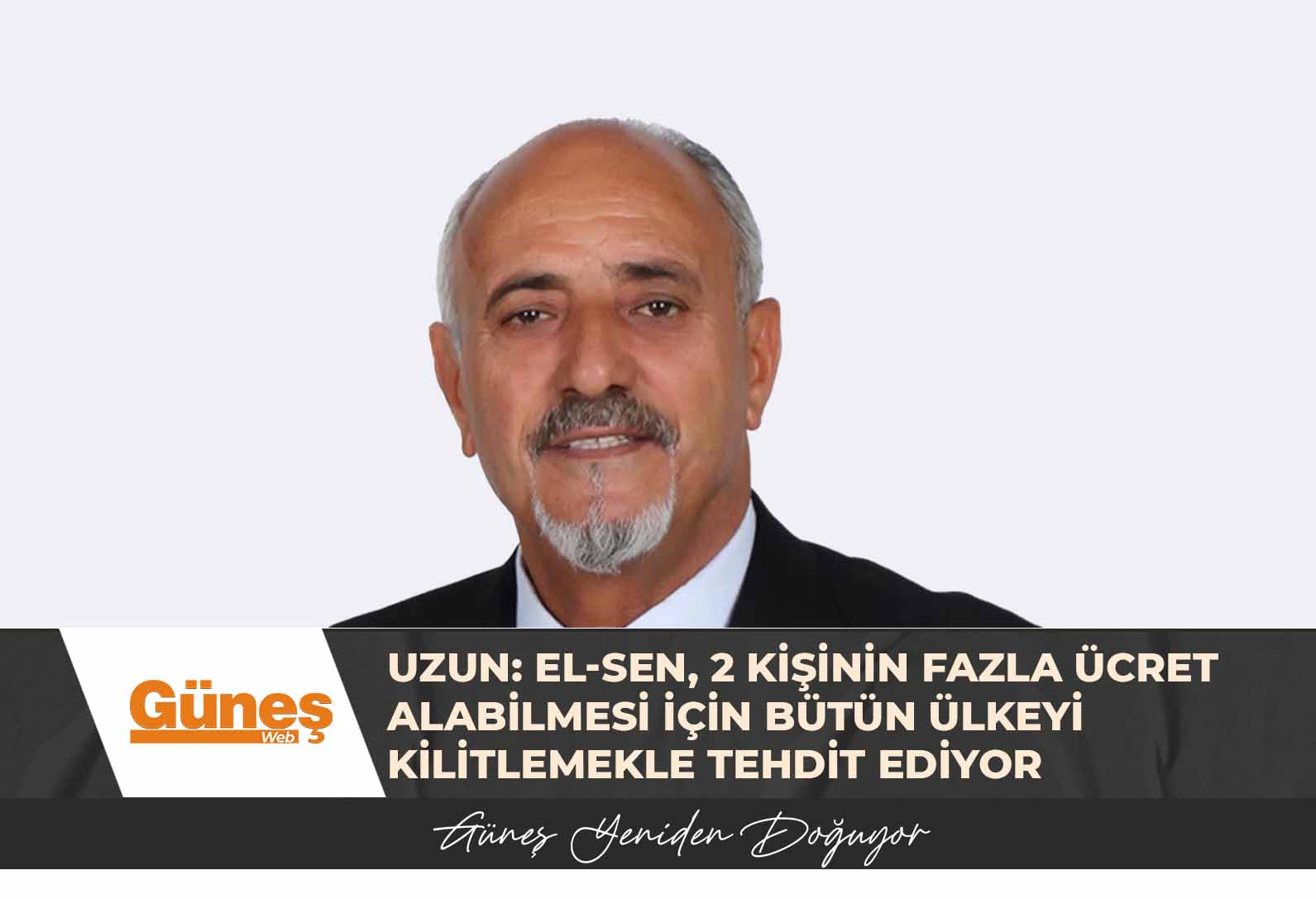 Uzun: El-Sen, 2 kişinin fazla ücret alabilmesi için bütün ülkeyi kilitlemekle tehdit ediyor