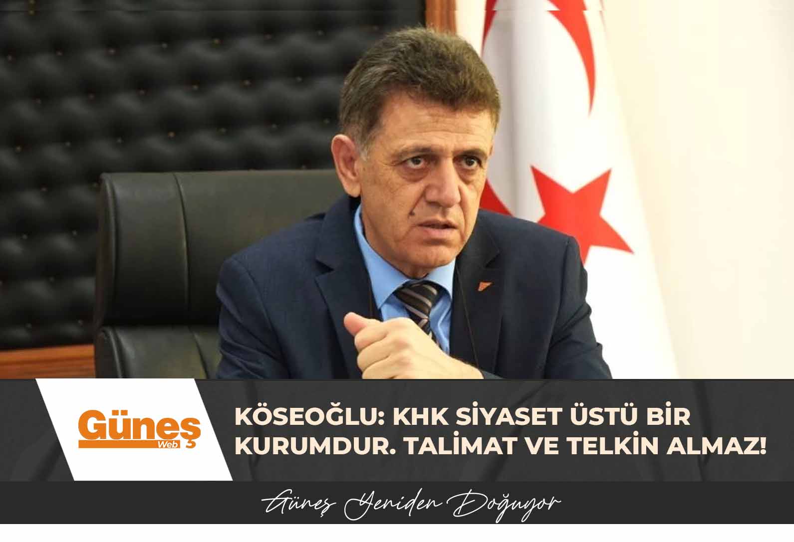 Köseoğlu: KHK siyaset üstü bir kurumdur. Talimat ve telkin almaz!