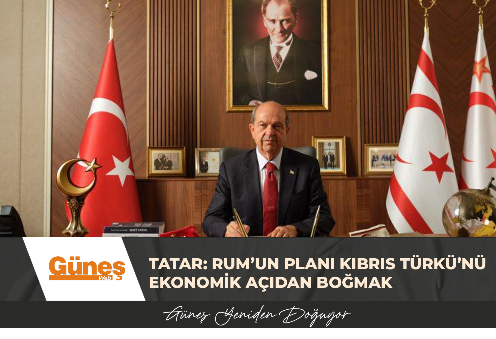 Tatar: Rum’un planı Kıbrıs Türkü’nü ekonomik açıdan boğmak