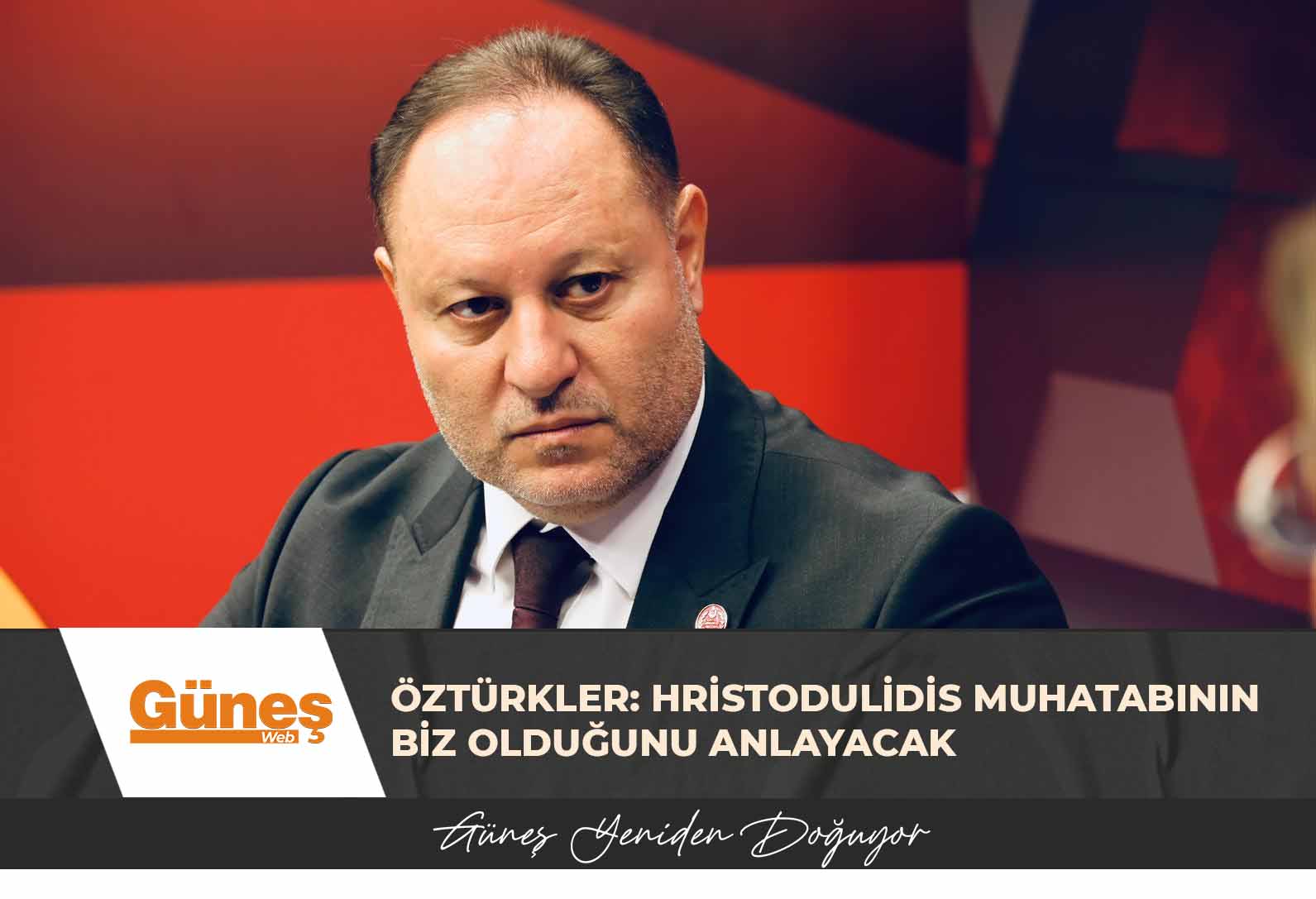 ÖZTÜRKLER: HRİSTODULİDİS MUHATABININ BİZ OLDUĞUNU ANLAYACAK