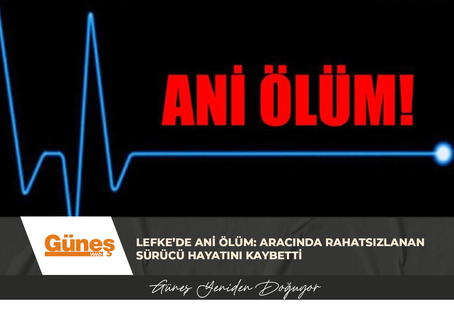 LEFKE’DE ANİ ÖLÜM: ARACINDA RAHATSIZLANAN SÜRÜCÜ HAYATINI KAYBETTİ