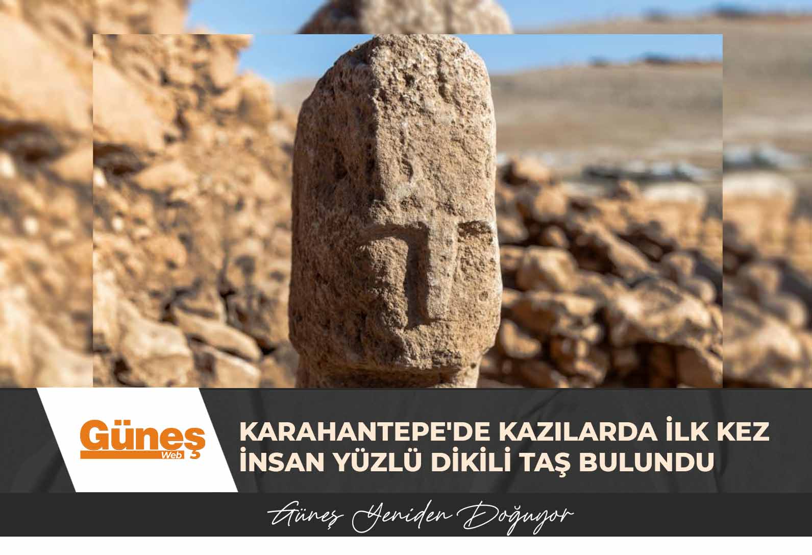 Karahantepe’de kazılarda ilk kez insan yüzlü dikili taş bulundu