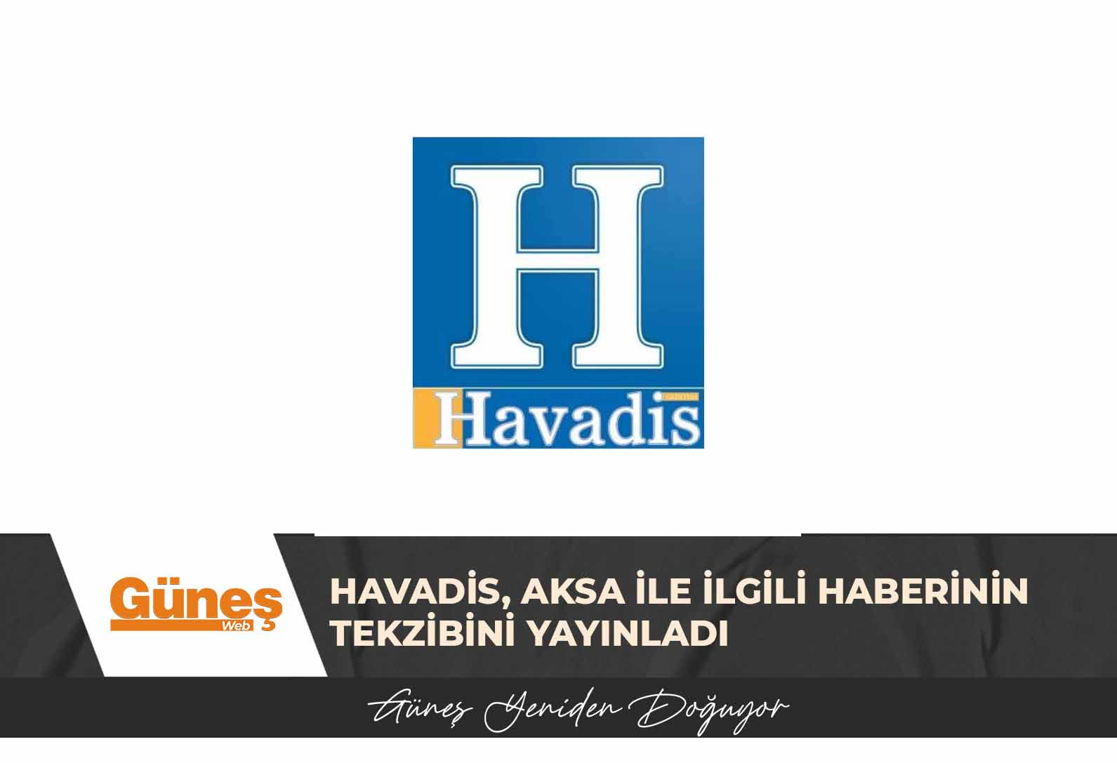 Havadis, Aksa ile ilgili haberinin tekzibini yayınladı