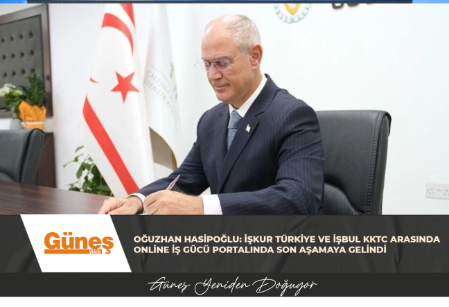 HASİPOĞLU: İŞKUR TÜRKİYE VE İŞBUL KKTC ARASINDA ONLİNE İŞ GÜCÜ PORTALINDA SON AŞAMAYA GELİNDİ