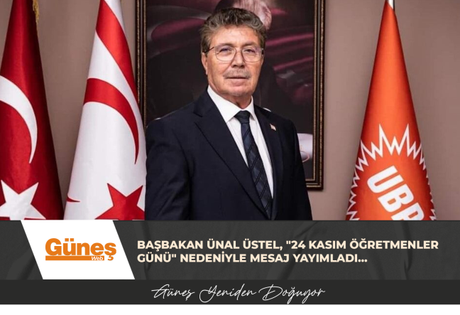 BAŞBAKAN ÜNAL ÜSTEL, “24 KASIM ÖĞRETMENLER GÜNÜ” NEDENİYLE MESAJ YAYIMLADI…