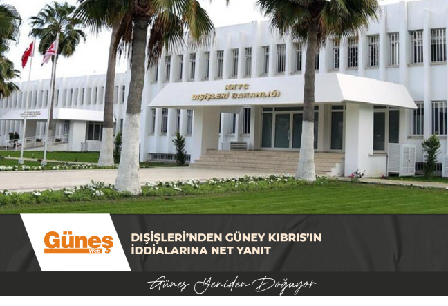DIŞİŞLERİ’NDEN GÜNEY KIBRIS’IN İDDİALARINA NET YANIT