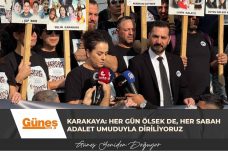 Karakaya: Her gün ölsek de, her sabah adalet umuduyla diriliyoruz