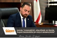 Çavuş: “Cumhuriyet, kimliğimiz ve özgür yaşam irademizin en güçlü sembolüdür”