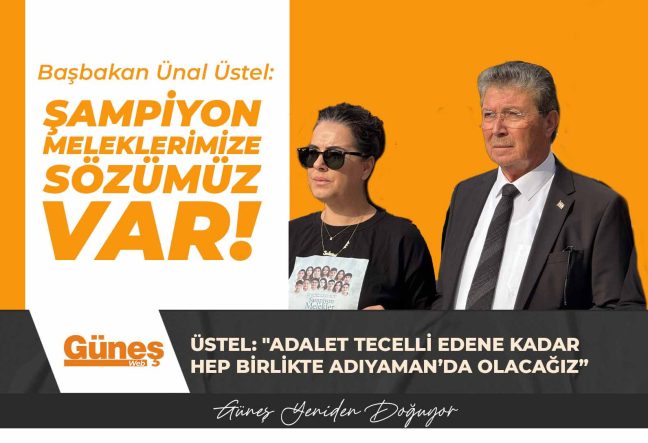 Üstel: “Şampiyon meleklerimize sözümüz var, adalet tecelli edene kadar hep birlikte Adıyaman’da olacağız”