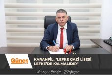 KARANFİL: “LEFKE GAZİ LİSESİ LEFKE’DE KALMALIDIR”
