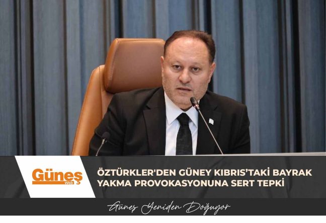 Öztürkler: Bayrağımıza kinle yaklaşanlar bilmelidir ki karşılarında sadece bir sembolü değil, bir halkın onurunu, tarihini ve geleceğini bulur
