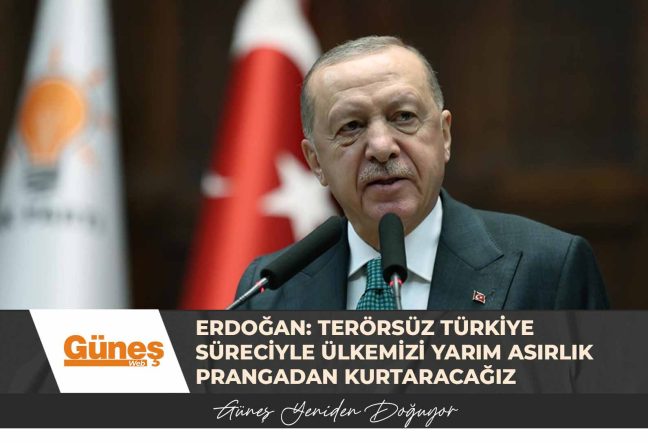 Erdoğan: Terörsüz Türkiye süreciyle ülkemizi yarım asırlık prangadan kurtaracağız