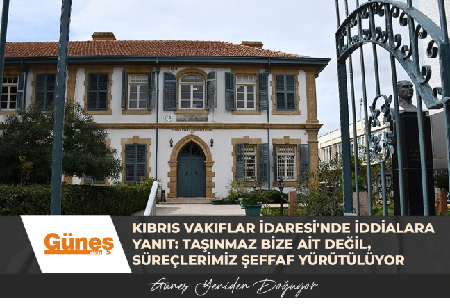 KIBRIS VAKIFLAR İDARESİ’NDE İDDİALARA YANIT: TAŞINMAZ BİZE AİT DEĞİL, SÜREÇLERİMİZ ŞEFFAF YÜRÜTÜLÜYOR