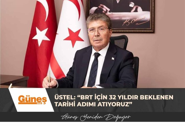 Üstel: “BRT İçin 32 Yıldır Beklenen Tarihi Adımı Atıyoruz”