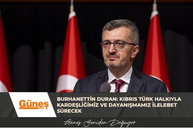 BURHANETTİN DURAN: KIBRIS TÜRK HALKIYLA KARDEŞLİĞİMİZ VE DAYANIŞMAMIZ İLELEBET SÜRECEK