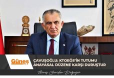 Çavuşoğlu: KTOEÖS’in tutumu anayasal düzene karşı duruştur