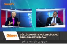 “Güçlüsoy: Öğrenciler Güvenli Binalara Kavuşacak”