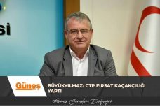 Büyükyılmaz: CTP fırsat kaçakçılığı yaptı