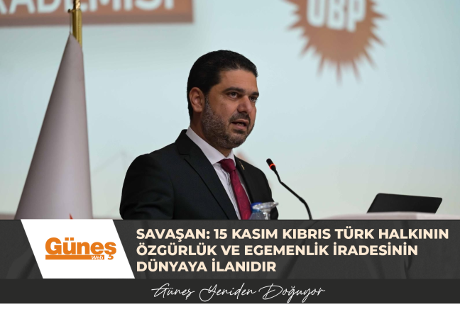 SAVAŞAN: 15 KASIM KIBRIS TÜRK HALKININ ÖZGÜRLÜK VE EGEMENLİK İRADESİNİN DÜNYAYA İLANIDIR