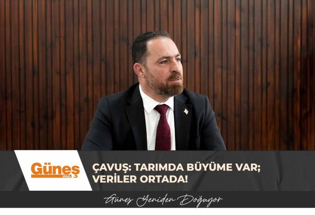 Çavuş: Tarımda büyüme var; veriler ortada!
