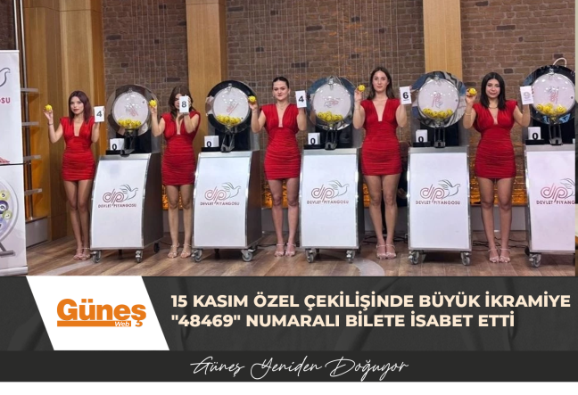 15 Kasım Özel Çekilişinde büyük ikramiye “48469” numaralı bilete isabet etti