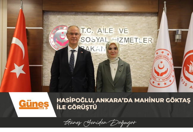 HASİPOĞLU, ANKARA’DA MAHİNUR GÖKTAŞ İLE GÖRÜŞTÜ