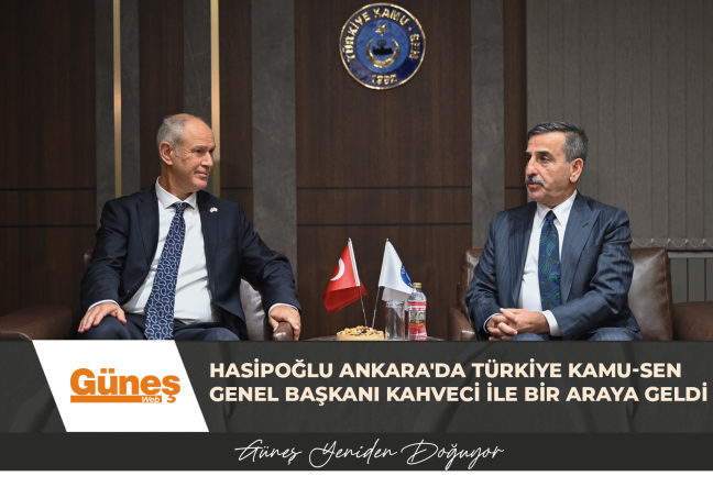 Hasipoğlu Ankara’da Türkiye Kamu-Sen Genel Başkanı Kahveci ile bir araya geldi