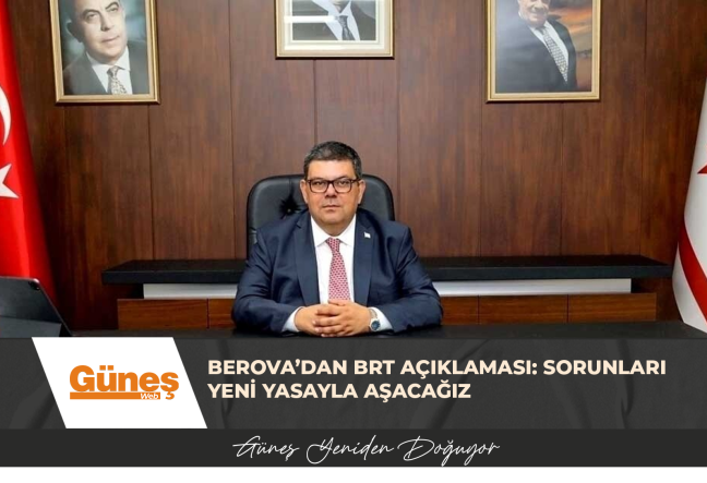 Berova’dan BRT Açıklaması: Sorunları Yeni Yasayla Aşacağız