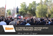 Türkiye Cumhuriyeti’nin kurucusu Ulu Önder Atatürk, vefatının 87’nci yılında törenlerle anılıyor