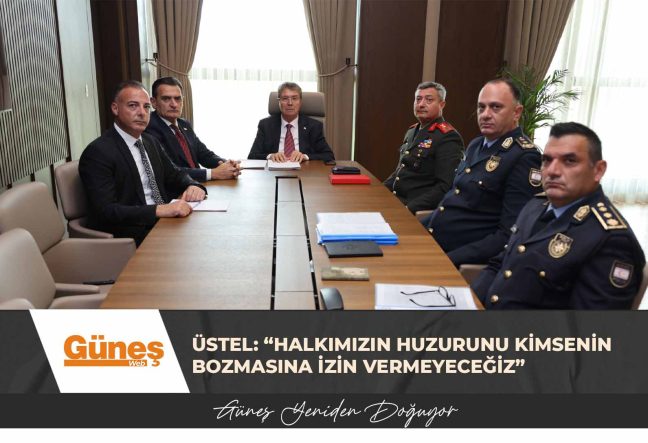 Üstel: “Halkımızın Huzurunu Kimsenin Bozmasına İzin Vermeyeceğiz”
