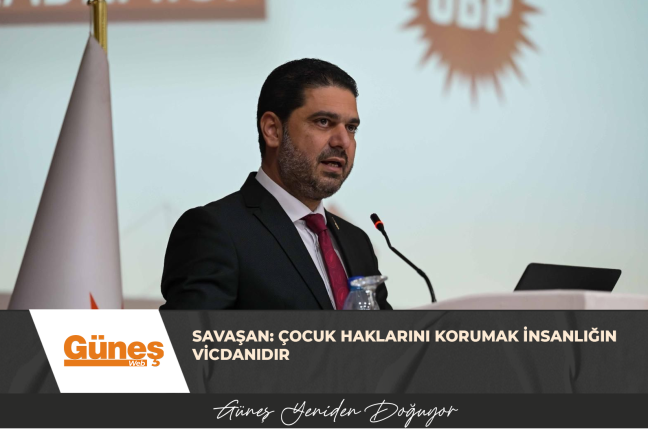 SAVAŞAN: ÇOCUK HAKLARINI KORUMAK İNSANLIĞIN VİCDANIDIR