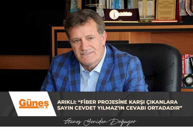 Arıklı: “Fiber Projesine Karşı Çıkanlara Sayın Cevdet Yılmaz’ın Cevabı Ortadadır”