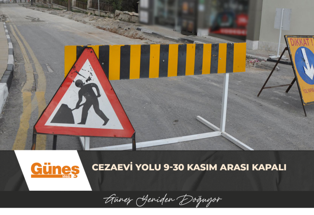 Cezaevi Yolu 9-30 Kasım Arası Kapalı