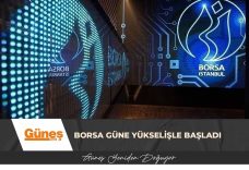 Borsa güne yükselişle başladı