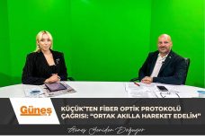 Küçük’ten Fiber Optik Protokolü Çağrısı: “Ortak Akılla Hareket Edelim”
