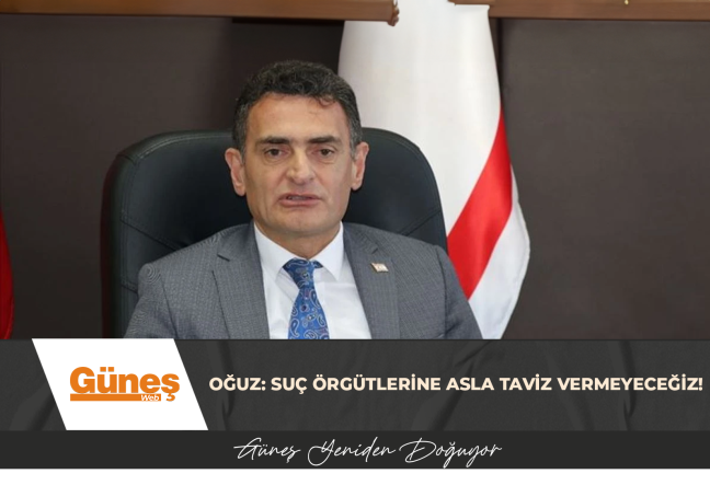 Oğuz: Suç örgütlerine asla taviz vermeyeceğiz!