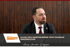 Çavuş: Gıda Denetimlerinde ‘Sıfır Tolerans’ Sürdürülüyor