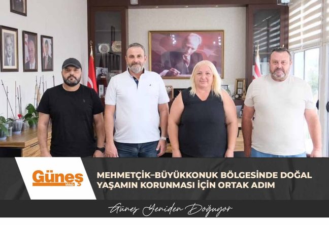 MEHMETÇİK–BÜYÜKKONUK BÖLGESİNDE DOĞAL YAŞAMIN KORUNMASI İÇİN ORTAK ADIM
