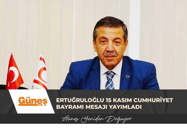 Ertuğruloğlu 15 Kasım Cumhuriyet Bayramı mesajı yayımladı