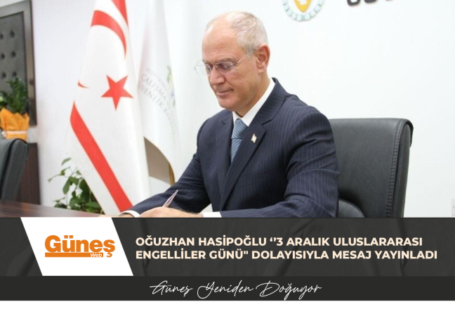 OĞUZHAN HASİPOĞLU ‘’3 ARALIK ULUSLARARASI ENGELLİLER GÜNÜ” DOLAYISIYLA MESAJ YAYINLADI