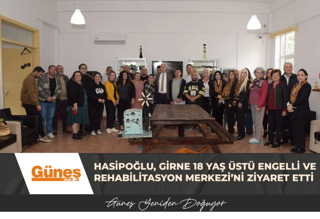 Hasipoğlu, Girne 18 Yaş Üstü Engelli ve Rehabilitasyon Merkezi’ni ziyaret etti