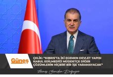Çelik: “Kıbrıs’ta iki egemen devlet yapısı kabul edilmediği müddetçe diğer çözümlerin hiçbiri bir işe yaramayacak”