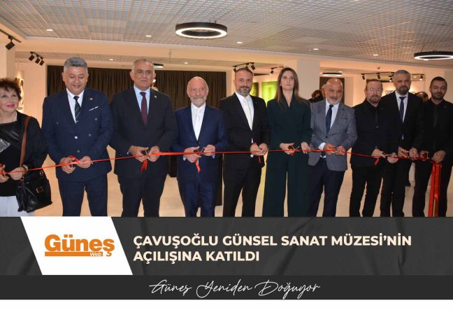 Milli Eğitim Bakanı Çavuşoğlu GÜNSEL Sanat Müzesi’nin açılışına katıldı