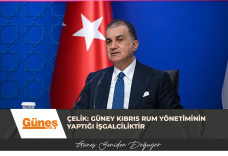 Çelik: Güney Kıbrıs Rum yönetiminin yaptığı işgalciliktir
