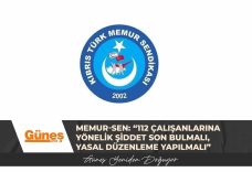 Memur-Sen: “112 çalışanlarına yönelik şiddet son bulmalı, yasal düzenleme yapılmalı”