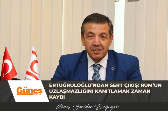 Ertuğruloğlu’ndan sert çıkış: Rum’un uzlaşmazlığını kanıtlamak zaman kaybı