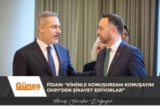 Hakan Fidan: “Kiminle konuşursam konuşayım GKRY’den şikayet ediyorlar”